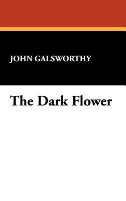 Cover for John Galsworthy · The Dark Flower (Hardcover Book) (2007)