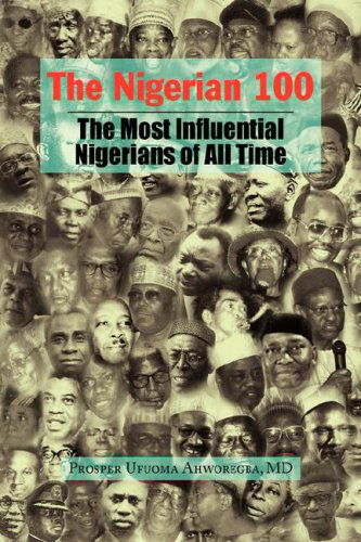 Cover for Prosper Ufuoma Ahworegba · The Nigerian 100 (Hardcover Book) (2008)