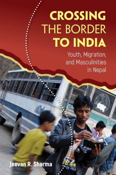 Cover for Jeevan R. Sharma · Crossing the Border to India: Youth, Migration, and Masculinities in Nepal - Global Youth (Paperback Book) (2024)