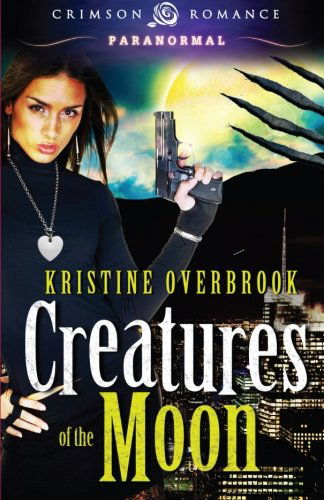 Creatures of the Moon - Kristine Overbrook - Books - Crimson Romance - 9781440552274 - October 10, 2012