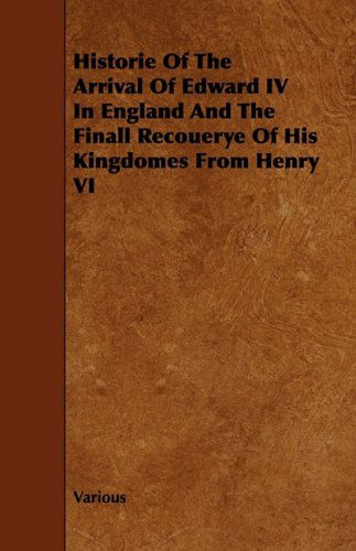 Cover for Historie of the Arrival of Edward Iv in England and the Finall Recouerye of His Kingdomes from Henry Vi (Paperback Book) (2008)