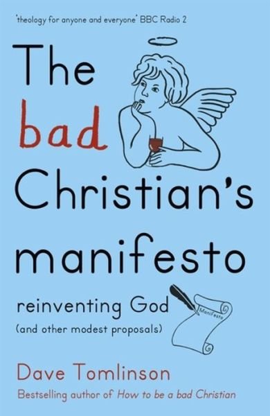 Cover for Dave Tomlinson · The Bad Christian's Manifesto: Reinventing God (and other modest proposals) (Paperback Bog) (2015)