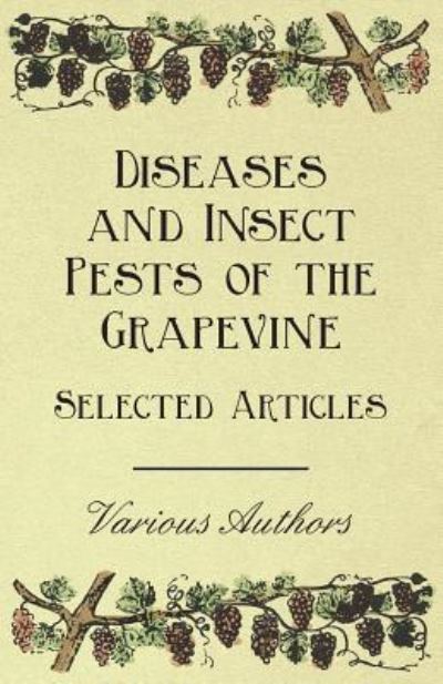 Diseases and Insect Pests of the Grapevine - Selected Articles - V/A - Bücher - Jennings Press - 9781446534274 - 8. Februar 2011