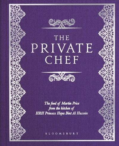 Cover for Martin Price · The Private Chef: The Food of Martin Price from the kitchen of HRH Princess Haya Bint Al Hussein (Hardcover Book) (2019)