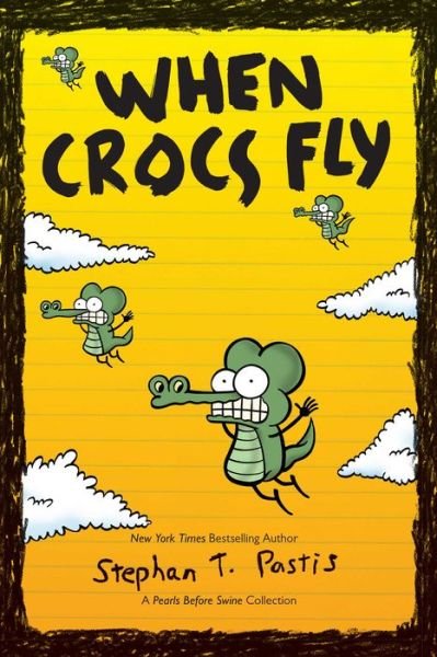 Cover for Stephan Pastis · When Crocs Fly: A Pearls Before Swine Collection - Pearls Before Swine Kids (Taschenbuch) (2016)