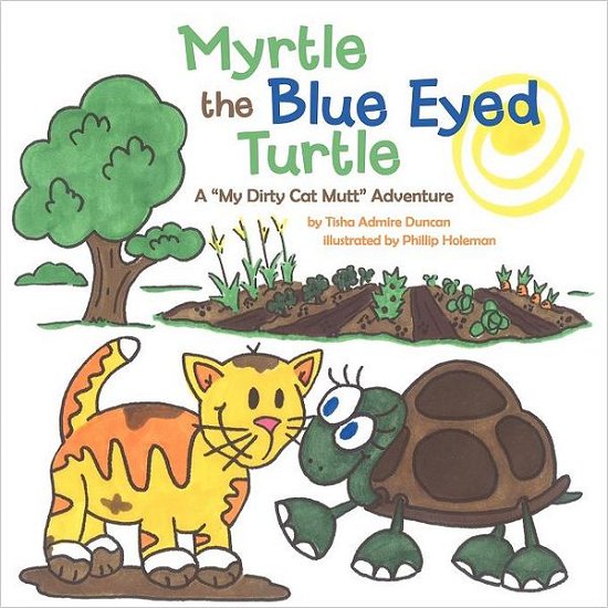 Cover for Tisha Admire Duncan · Myrtle the Blue Eyed Turtle: a My Dirty Cat Mutt Adventure (Paperback Book) (2012)