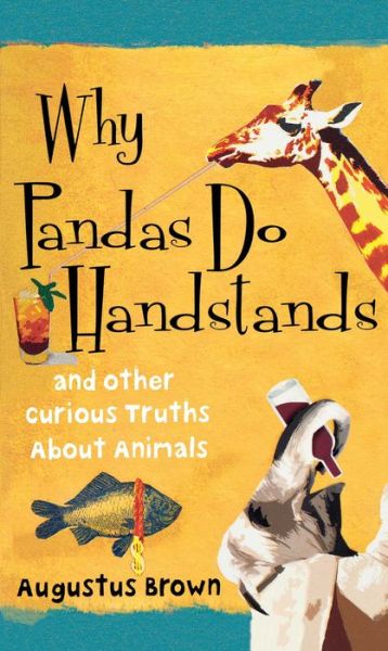 Cover for Augustus Brown · Why Pandas Do Handstands: and Other Curious Truths About Animals (Taschenbuch) (2010)