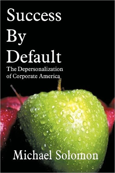 Cover for Michael Solomon · Success by Default: the Depersonalization of Corporate America (Pocketbok) (2011)