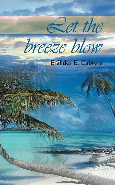 Cover for Eralides E Cabrera · Let the Breeze Blow (Pocketbok) (2011)