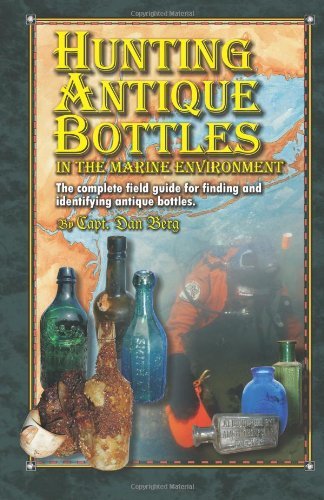 Cover for Capt Dan Berg · Hunting Antique Bottles in the Marine Environment: the Complete Field Guide for Finding and Identifying Antique Bottles. (Pocketbok) (2011)