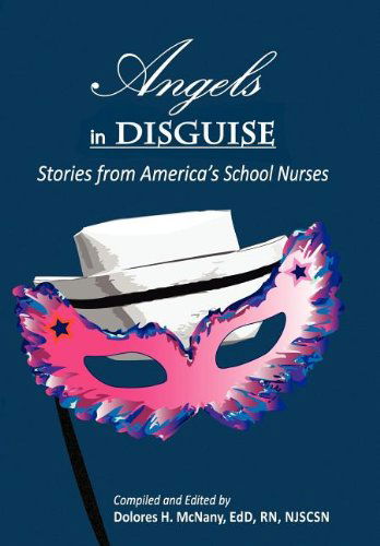 Cover for Dolores H. Mcnany Edd Rn · Angels in Disguise: Stories from America's School Nurses (Gebundenes Buch) (2011)