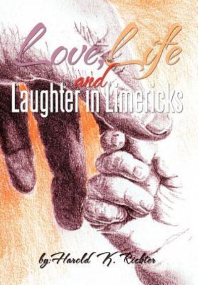 Love, Life, and Laughter in Limericks - Harold Richter - Books - Authorhouse - 9781463421274 - July 5, 2011