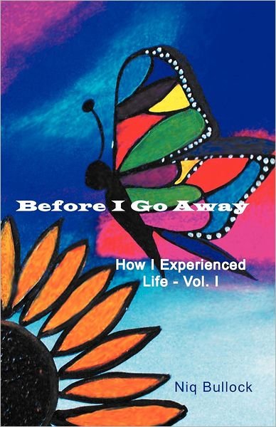Cover for Niq Bullock · Before I Go Away: How I Experienced Life (Volume 1) (Paperback Book) (2012)