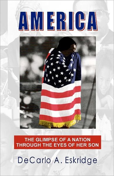 Cover for Decarlo A. Eskridge · America: the Glimpse of a Nation Through the Eyes of Her Son (Paperback Bog) (2012)