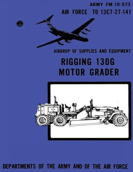 Cover for Department of the Army · Airdrop of Supplies and Equipment: Rigging 130g Motor Grader (Fm 10-573 / to 13c7-27-141) (Taschenbuch) (2012)