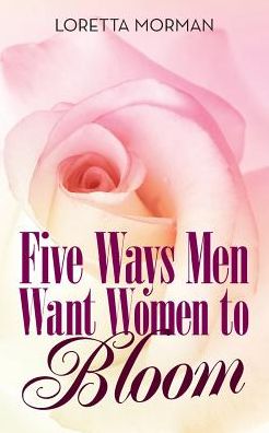 Cover for Loretta Morman · Five Ways Men Want Women to Bloom (Paperback Book) (2018)