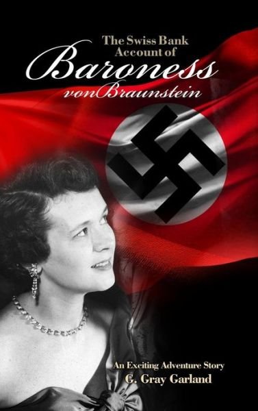 Cover for G Gray Garland · The Swiss Bank Account of Baroness von Braunstein (Hardcover Book) (2016)
