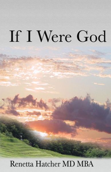 Cover for Renetta Hatcher Md · If I Were God (Paperback Book) (2013)