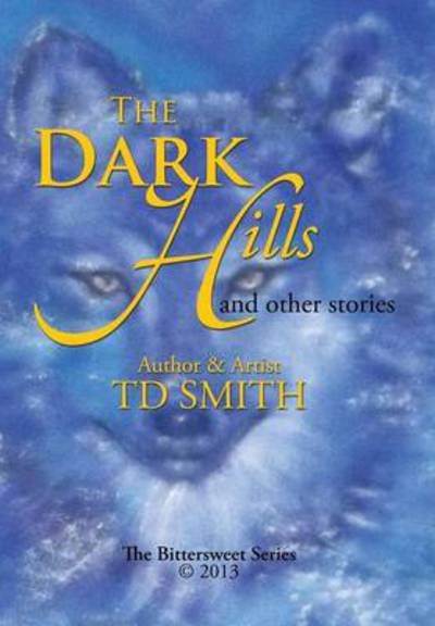 Cover for Td Smith · The Dark Hills: and Other Stories (Hardcover Book) (2013)