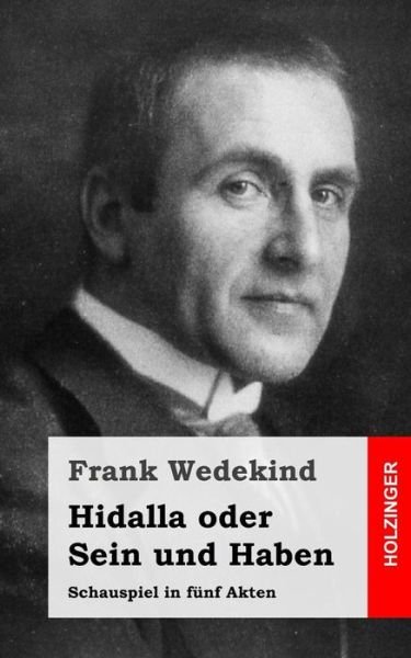 Cover for Frank Wedekind · Hidalla Oder Sein Und Haben: Schauspiel in Funf Akten (Paperback Book) (2013)