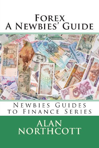 Cover for Alan Northcott · Forex a Newbies' Guide (Newbies Guides to Finance) (Paperback Book) (2013)