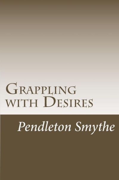 Cover for Pendleton Smythe · Grappling with Desires: a Trilogy (Paperback Book) (2014)