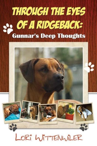 Cover for Gunnar D Ridgeback · Through the Eyes of a Ridgeback: Gunnar's Deep Thoughts (Paperback Book) [Lrg edition] (2013)