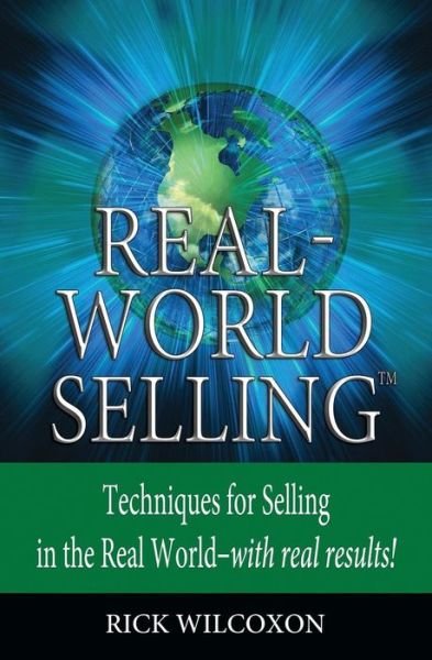 Cover for Rick Wilcoxon · Real-world Selling: Techniques for Selling in the Real-world with Real Results (Paperback Book) (2013)