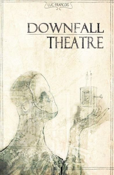 Cover for Luc Francois · Downfall Theatre (Paperback Bog) (2013)