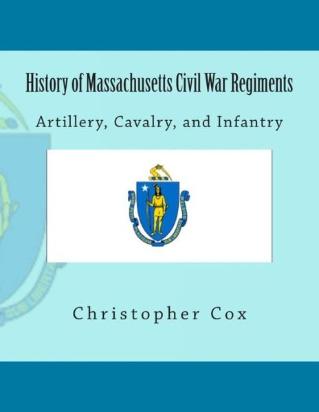 Cover for Christopher Cox · History of Massachusetts Civil War Regiments: Artillery, Cavalry, and Infantry (Paperback Book) (2013)