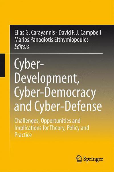 Cover for Carayannis, Elias G, Dr · Cyber-Development, Cyber-Democracy and Cyber-Defense: Challenges, Opportunities and Implications for Theory, Policy and Practice (Hardcover Book) [2014 edition] (2014)