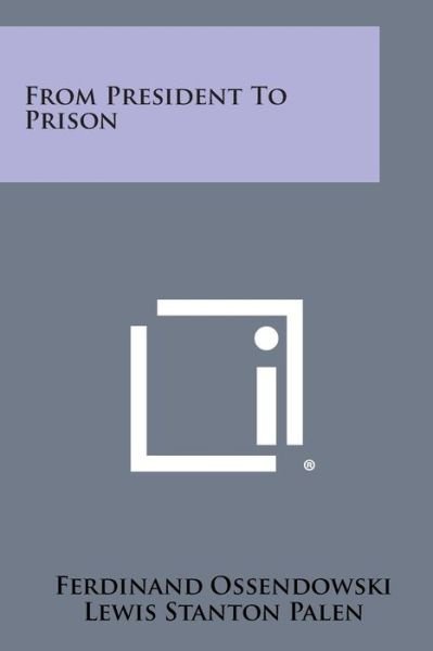 Cover for Ferdinand Ossendowski · From President to Prison (Taschenbuch) (2013)