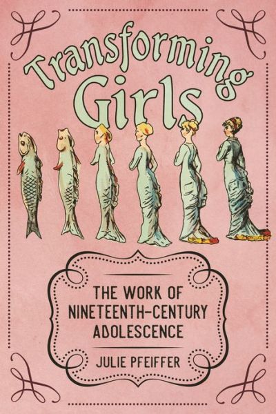 Cover for Julie Pfeiffer · Transforming Girls: The Work of Nineteenth-Century Adolescence - Children's Literature Association Series (Paperback Book) (2021)