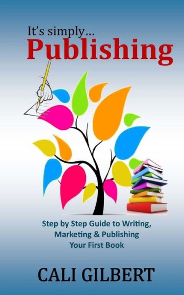 Cover for Cali Gilbert · It's Simply Publishing: Step by Step Guide to Writing, Marketing &amp; Publishing Your First Book (Paperback Book) (2014)