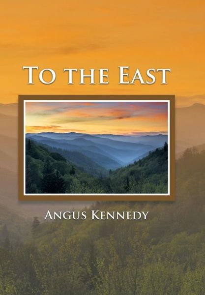 Cover for Angus Kennedy · To the East (Hardcover Book) (2014)