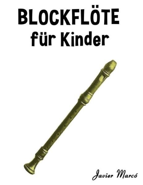 Cover for Javier Marcó · Blockflöte  Für Kinder: Weihnachtslieder, Klassische Musik, Kinderlieder, Traditionelle Lieder Und Volkslieder! (Pocketbok) [German edition] (2014)
