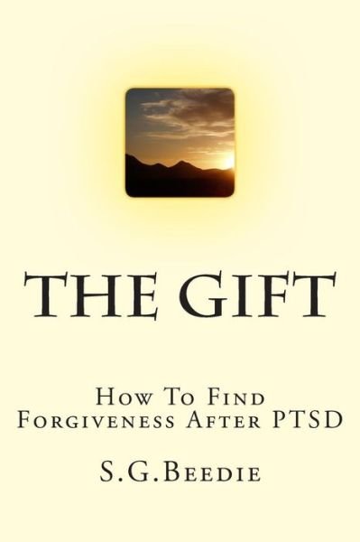 Cover for S G Beedie · The Gift: Finding Forgiveness After Ptsd (Paperback Book) (2014)