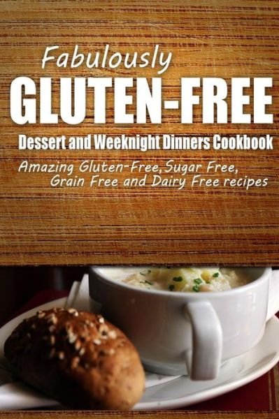 Cover for Fabulously Gluten-free · Fabulously Gluten-free - Dessert and Weeknight Dinners Cookbook: Yummy Gluten-free Ideas for Celiac Disease and Gluten Sensitivity (Paperback Book) (2014)