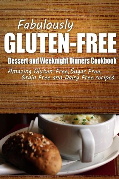Fabulously Gluten-free - Dessert and Weeknight Dinners Cookbook: Yummy Gluten-free Ideas for Celiac Disease and Gluten Sensitivity - Fabulously Gluten-free - Bücher - Createspace - 9781500281274 - 23. Juni 2014