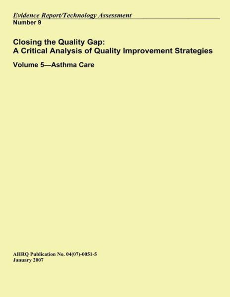 Closing the Quality Gap: a Critical Analysis of Quality Improvement Strategies: Volume 5?asthma Care - U S Department of Healt Human Services - Books - Createspace - 9781500520274 - July 14, 2014
