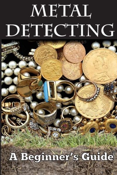 Cover for Mark Smith · Metal Detecting: a Beginner's Guide: to Mastering the Greatest Hobby in the World Large Print Edition (Paperback Book) (2014)