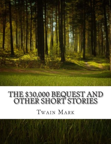 The $30,000 Bequest and Other Short Stories - Twain Mark - Kirjat - Createspace - 9781500830274 - torstai 14. elokuuta 2014