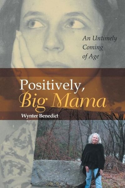 Wynter Benedict · Positively, Big Mama: an Untimely Coming of Age (Paperback Book) (2015)
