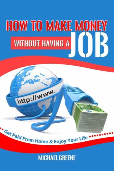 Cover for Michael Greene · How to Make Money Without Having a Job (Paperback Book) (2014)