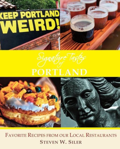 Cover for Steven W Siler · Signature Tastes of Portland: Favorite Recipes of Our Local Restaurants (Paperback Book) (2015)