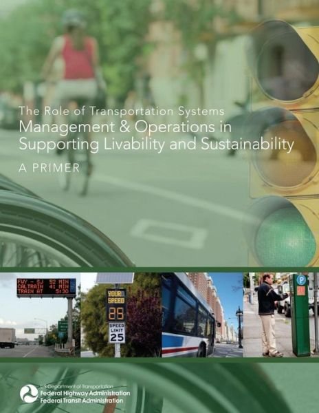 Cover for U S Department of Transportation · The Role of Transportation Systems Management &amp; Operations in Supporting Livability and Sustainability: a Primer (Paperback Book) (2015)