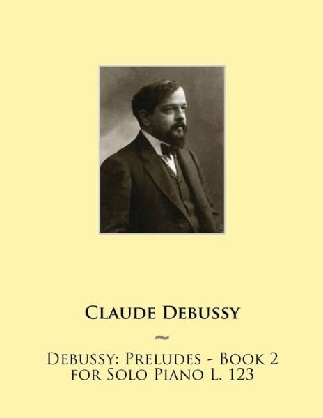 Cover for Claude Debussy · Debussy: Preludes - Book 2 for Solo Piano L. 123 (Paperback Bog) (2015)