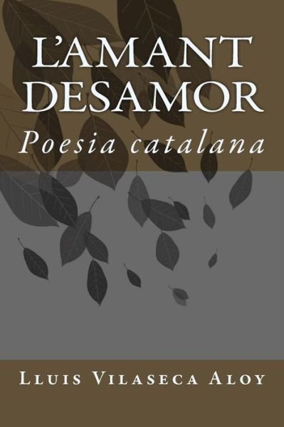 Cover for Lluis Vilaseca Aloy · L'amant Desamor: Poesia Catalana (Paperback Bog) (2015)