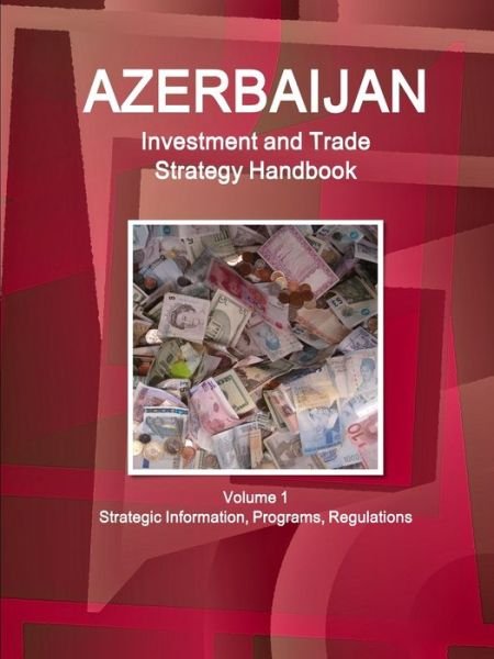 Cover for Inc Ibp · Azerbaijan Investment and Trade Strategy Handbook Volume 1 Strategic Information, Programs, Regulations (Paperback Book) (2017)