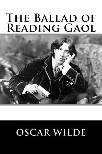The Ballad of Reading Gaol - Oscar Wilde - Bøger - Createspace - 9781517025274 - 24. august 2015